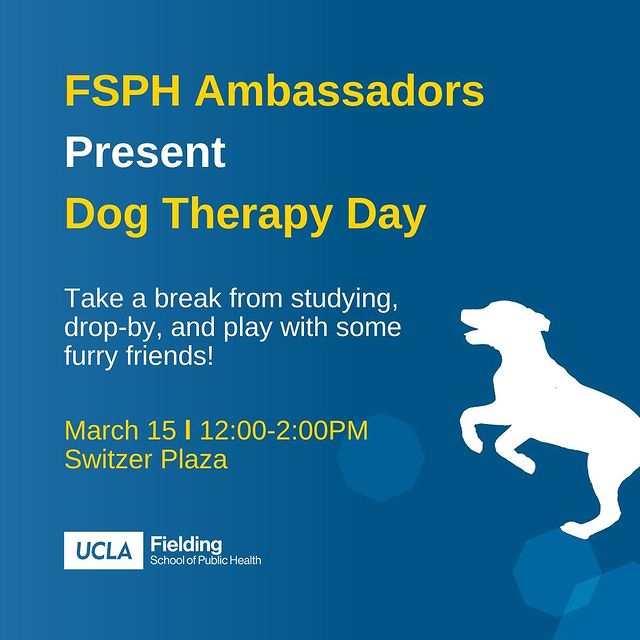 UCLA Fielding's Ambassadors invite FSPH students, faculty, and staff to attend Dog Therapy Day. Feel free to drop by and destress! 🐾💙💛